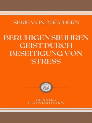 cover image of BERUHIGEN SIE IHREN GEIST DURCH BESEITIGUNG VON STRESS